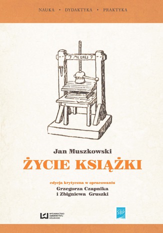 Okładka:"Życie książki". Edycja krytyczna na podstawie wydania z 1951 r. w opracowaniu Grzegorza Czapnika i Zbigniewa Gruszki 