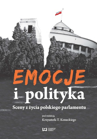 Okładka:Emocje i polityka. Sceny z życia polskiego parlamentu 