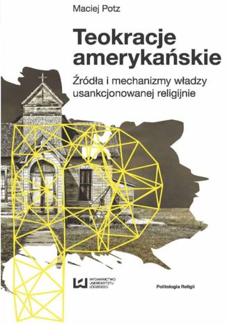 Teokracje amerykańskie. Źródła i mechanizmy władzy usankcjonowanej religijnie