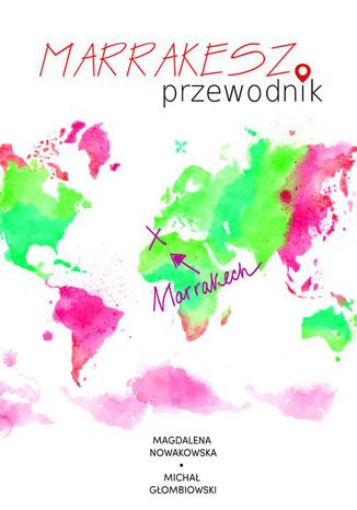 Marrakesz. Przewodnik Magdalena Nowakowska, Michał Głombiowski - okładka audiobooka MP3