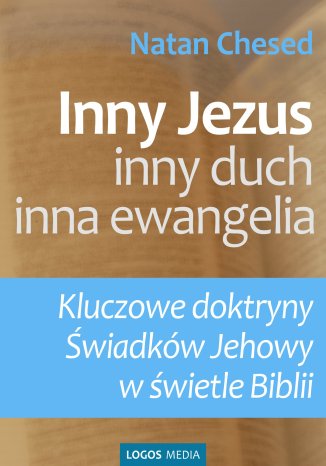 Inny Jezus, inny duch, inna ewangelia. Kluczowe doktryny wiadkw Jehowy w wietle Biblii Natan Chesed - okadka ebooka