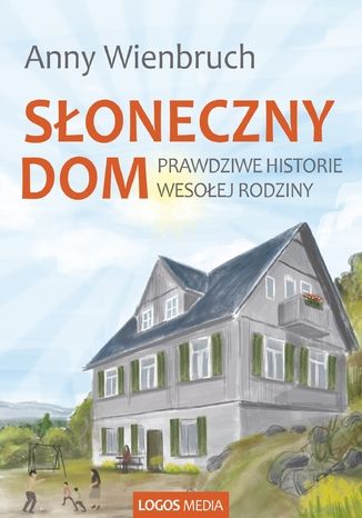 Słoneczny dom. Prawdziwe historie wesołej rodziny