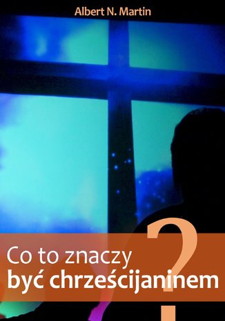 Okładka książki/ebooka Co to znaczy być chrześcijaninem?