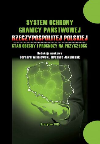 Okładka:System ochrony granicy państwowej Rzeczypospolitej Polskiej i prognozy na przyszłość 