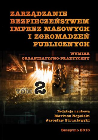 Zarządzanie bezpieczeństwem imprez masowych i zgromadzeń publicznych. Wymiar organizacyjno-praktyczny. Część II