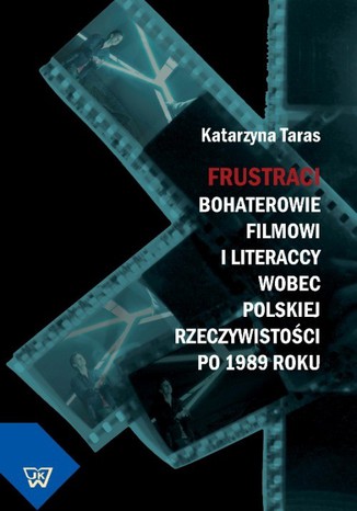 Okładka: Frustraci. Bohaterowie filmowi i literaccy wobec polskiej rzeczywistości po 1989 roku