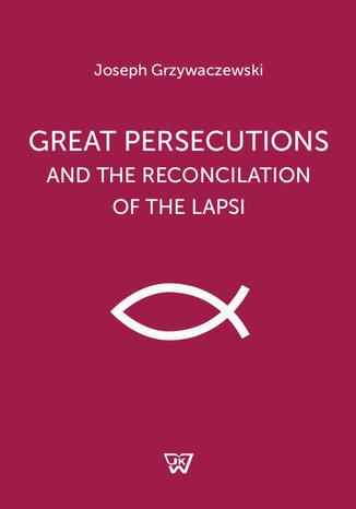 Great persecutions and the reconciliation of the lapsi Jzef Grzywaczewski - okadka ebooka