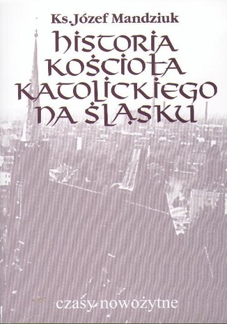 Historia Kocioa Katolickiego na lsku, t. 3, cz. 4 Jzef Mandziuk - okadka ebooka