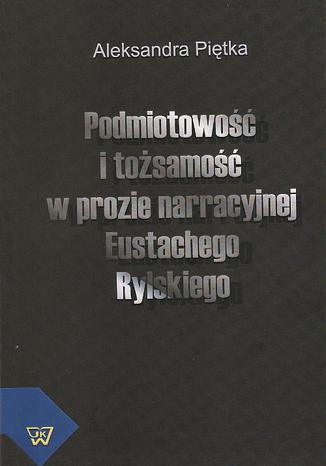 Podmiotowo i tosamo w prozie narracyjnej Eustachego Rylskiego Aleksandra Pitka - okadka audiobooks CD