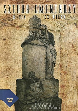 Okładka: Sztuka cmentarzy w XIX i XX wieku