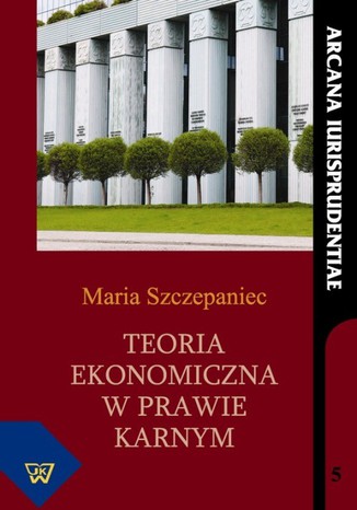 Teoria ekonomiczna w prawie karnym Maria Szczepaniec - okadka ebooka