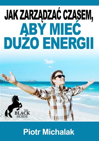 Jak zarządzać czasem aby mieć więcej energii