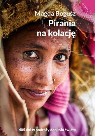 Pirania na kolację. 1405 dni w podróży dookoła świata