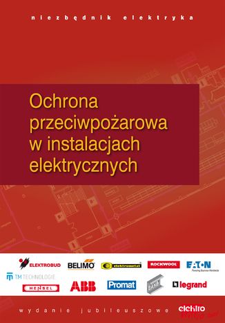 Okładka:Ochrona przeciwpożarowa i przeciwporażeniowa w instalacjach elektrycznych. Niezbędnik elektryka 