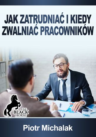 Jak zatrudniać i kiedy zwalniać pracowników