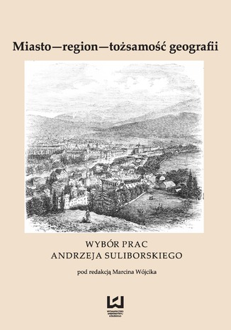 Miasto - region - tożsamość geografii. Wybór prac Andrzeja Suliborskiego Marcin Wójcik - okładka audiobooks CD