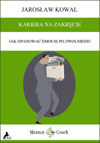 KARIERA NA ZAKRĘCIE. Jak opanować emocje po zwolnieniu