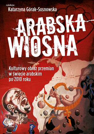 Arabska Wiosna. Kulturowy obraz przemian w wiecie arabskim po 2010 roku Katarzyna Grak-Sosnowska - okadka audiobooks CD