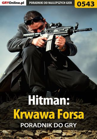 Hitman: Krwawa Forsa - poradnik do gry