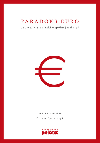 Paradoks euro. Jak wyjść z pułapki wspólnej waluty?