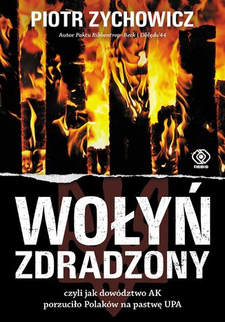 Wołyń zdradzony. czyli jak dowództwo AK porzuciło Polaków na pastwę UPA Piotr Zychowicz - okładka audiobooks CD