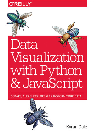 Data Visualization with Python and JavaScript. Scrape, Clean, Explore & Transform Your Data Kyran Dale - okładka książki
