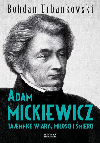 Okładka:Adam Mickiewicz. Tajemnice wiary, miłości i śmierci 