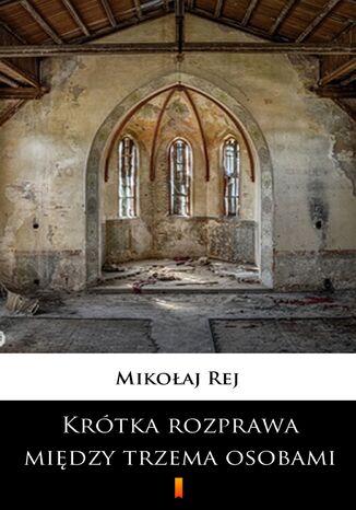 Krótka rozprawa między trzema osobami, Panem, Wójtem a Plebanem. Którzy i swe, i innych ludzi przygody wyczytają, a takież i zbytki, i pożytki dzisiejszego świata