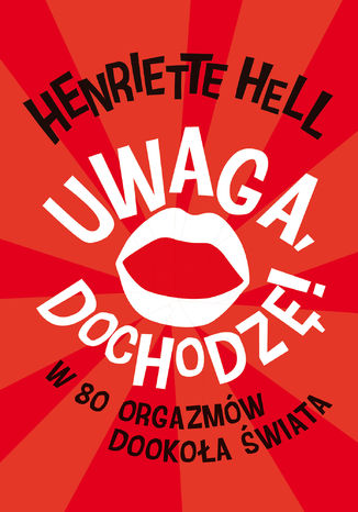 Uwaga, dochodzę!. W 80 orgazmów dookoła świata