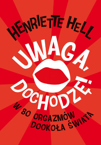 Uwaga, dochodz!. W 80 orgazmw dookoa wiata Henrietta Hell - okadka audiobooks CD