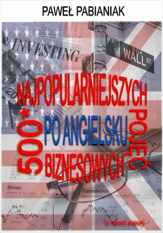500 (a nawet więcej) Najpopularniejszych Pojęć Biznesowych Po Angielsku