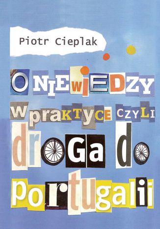 O niewiedzy w praktyce, czyli droga do Portugalii Piotr Cieplak - okładka książki