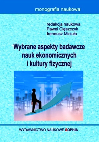 Wybrane aspekty badawcze nauk ekonomicznych i kultury fizycznej (red.) Paweł Cięszczyk, Ireneusz Miciuła