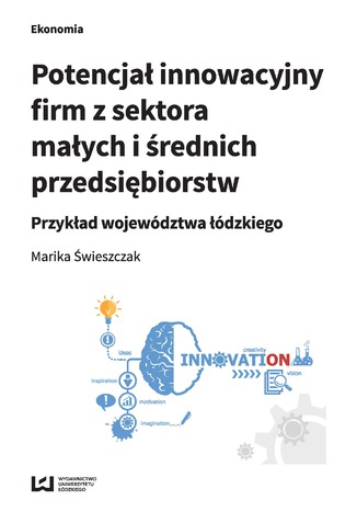 Okładka:Potencjał innowacyjny firm z sektora małych i średnich przedsiębiorstw. Przykład województwa łódzkiego 
