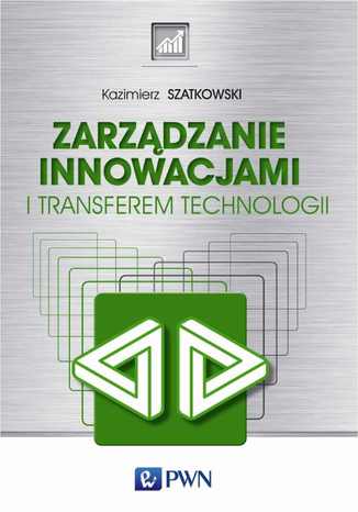 Zarządzanie innowacjami i transferem technologii Kazimierz Szatkowski - okładka książki