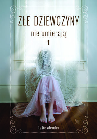 Złe dziewczyny nie umierają (Tom 1). Złe dziewczyny nie umierają