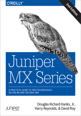 Juniper MX Series. A Comprehensive Guide to Trio Technologies on the MX. 2nd Edition Douglas Richard Hanks, Harry Reynolds, David Roy - okładka książki