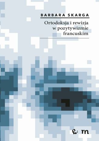Ortodoksja i rewizja w pozytywizmie francuskim