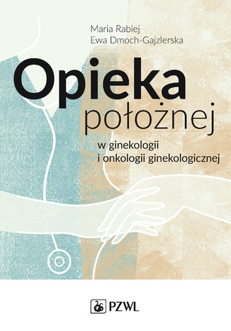 Opieka poonej w ginekologii i onkologii ginekologicznej Ewa Dmoch-Gajzlerska, Maria Rabiej - okadka audiobooka MP3