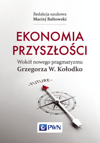 Okładka:Ekonomia przyszłości. Wokół nowego pragmatyzmu Grzegorza W. Kołodko 