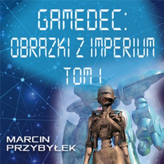Gamedec. Cz 5.1 Obrazki z imperium. Tom 1 Marcin Przybyek - okadka audiobooka MP3