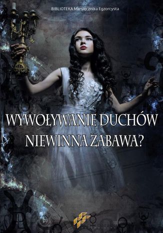 Okładka: Wywoływanie duchów. Niewinna zabawa?