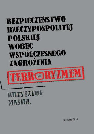 Bezpieczeństwo Rzeczypospolitej Polskiej wobec współczesnego zagrożenia terroryzmem