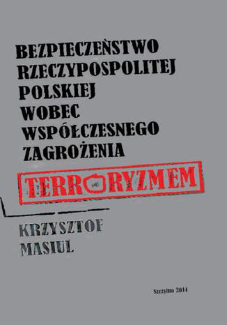Bezpieczestwo Rzeczypospolitej Polskiej wobec wspczesnego zagroenia terroryzmem Krzysztof Masiul - okadka audiobooks CD