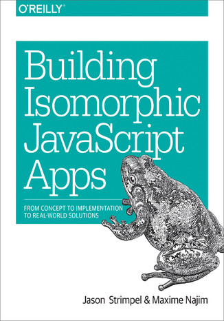 Building Isomorphic JavaScript Apps. From Concept to Implementation to Real-World Solutions Jason Strimpel, Maxime Najim - okładka książki
