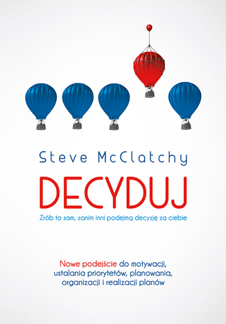 Decyduj: Zrb to sam, zanim inni podejm decyzj za ciebie Steve McClatchy - okadka ebooka