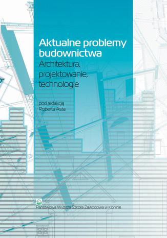 Aktualne problemy budownictwa. Architektura, projektowanie, technologia Robert Ast - okadka audiobooka MP3