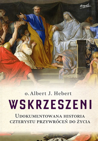 Wskrzeszeni. Udokumentowana historia czterystu przywróceń do życia