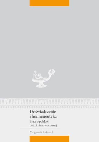 Dowiadczenie i hermeneutyka. Prace o polskiej poezji nienowoczesnej Magorzata ukaszuk - okadka audiobooka MP3