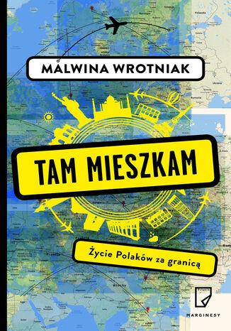 Tam mieszkam. Życie Polaków za granicą